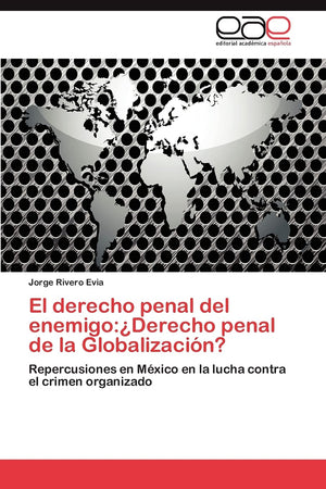 El derecho penal del enemigo:Derecho penal de la Globalizacin?: Repercusiones en Mxico en la lucha contra el crimen organiza,Used