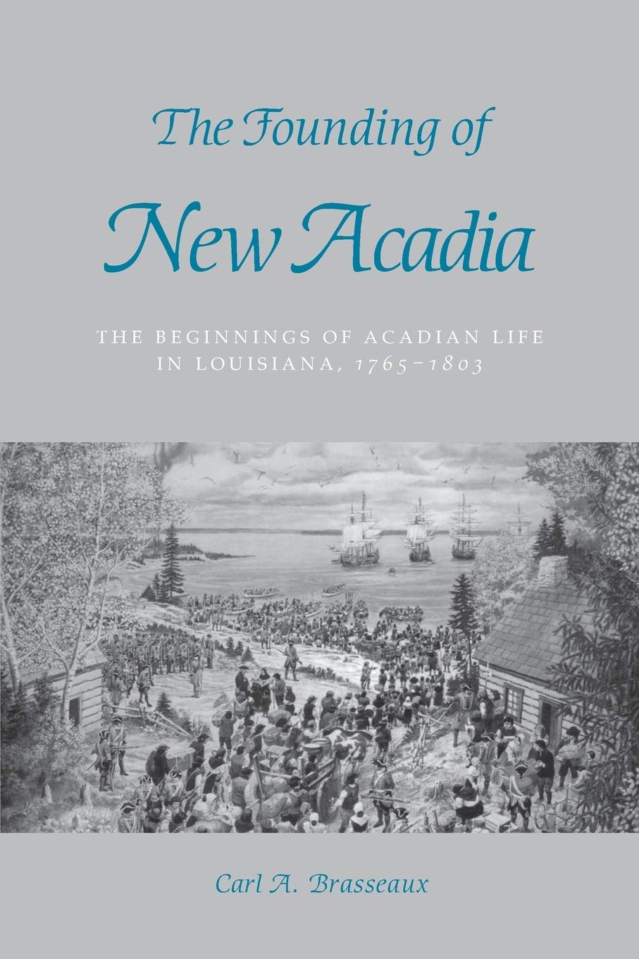 The Founding Of New Acadia: The Beginnings Of Acadian Life In Louisiana, 17651803,Used
