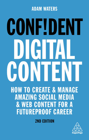 Confident Digital Content: How to Create and Manage Amazing Social Media and Web Content for a Futureproof Career (Confident Ser,Used