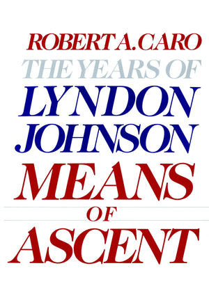Means Of Ascent: The Years Of Lyndon Johnson Ii