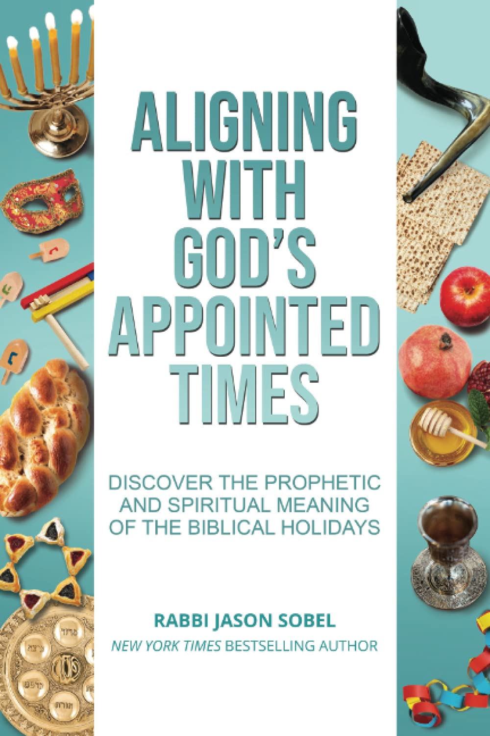 Aligning With God's Appointed Times: Discover the Prophetic and Spiritual Meaning of the Biblical Holidays,Used