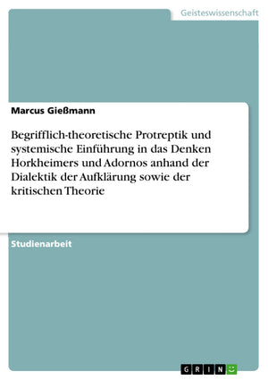 Begrifflichtheoretische Protreptik und systemische Einfhrung in das Denken Horkheimers und Adornos anhand der Dialektik der Auf,Used