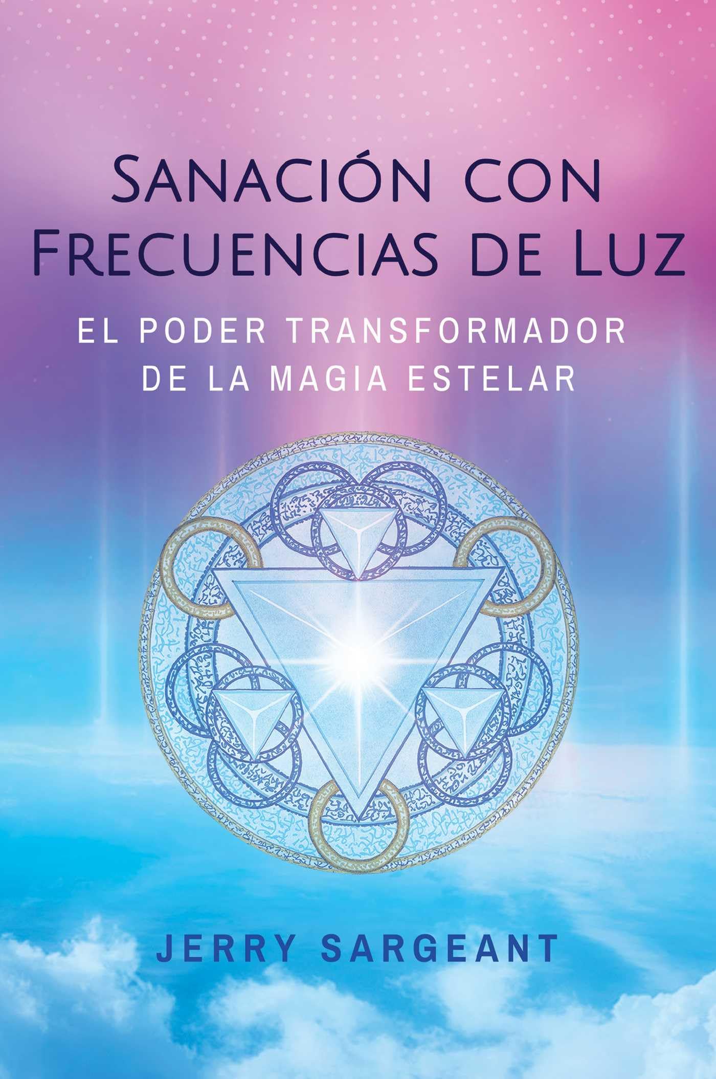 Sanacin Con Frecuencias De Luz: El Poder Transformador De La Magia Estelar (Spanish Edition)