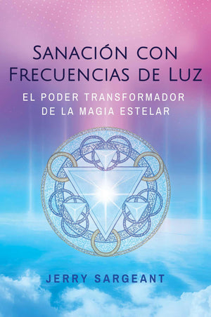 Sanacin Con Frecuencias De Luz: El Poder Transformador De La Magia Estelar (Spanish Edition)