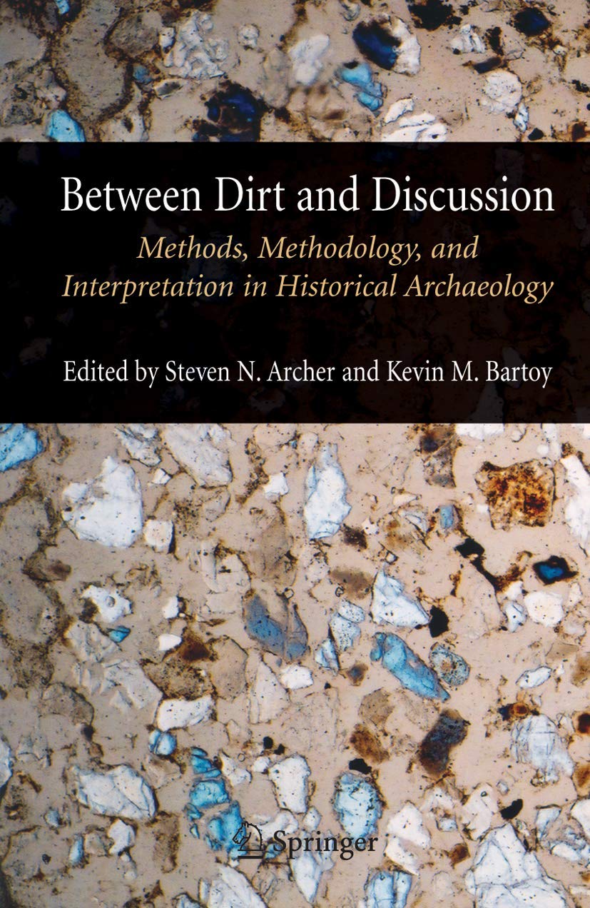 Between Dirt And Discussion: Methods, Methodology And Interpretation In Historical Archaeology