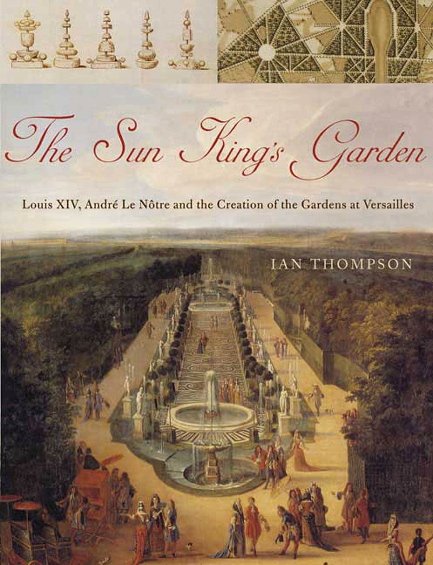 The Sun King's Garden: Louis XIV, Andre le Notre and the Creation of the Gardens of Versailles,Used