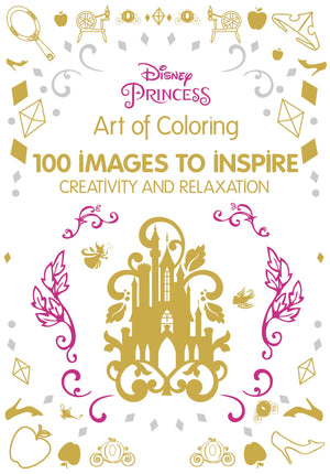 Art of Coloring: Disney Princess: 100 Images to Inspire Creativity and Relaxation,New