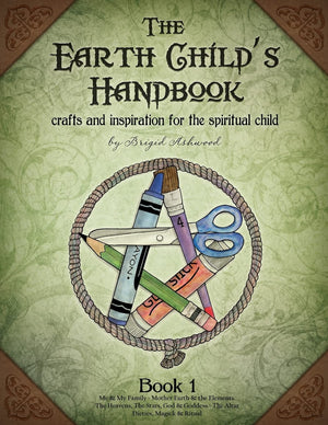 The Earth Child'S Handbook  Book 1: Crafts And Inspiration For The Spiritual Child.