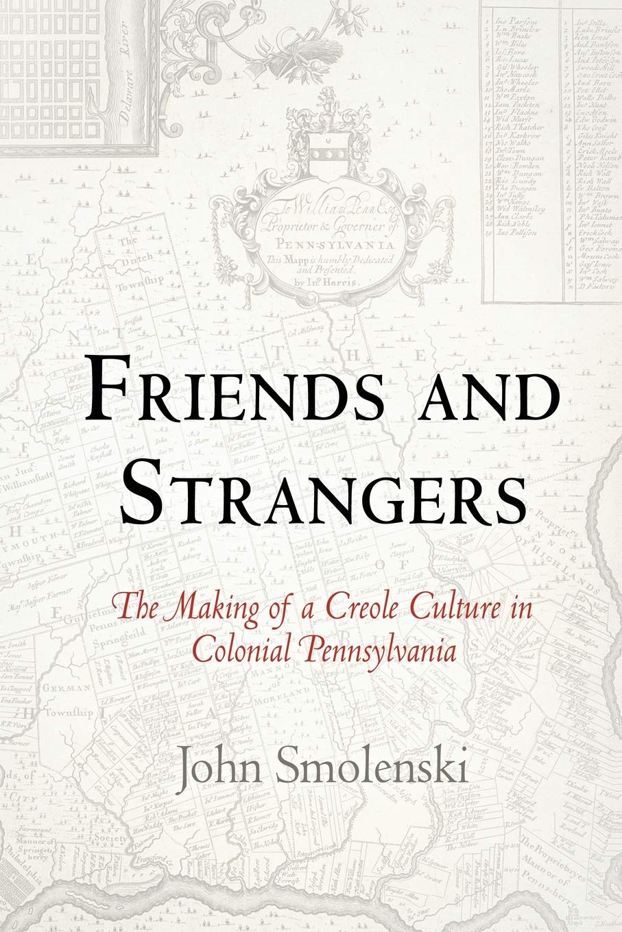 Friends And Strangers: The Making Of A Creole Culture In Colonial Pennsylvania (Early American Studies),Used