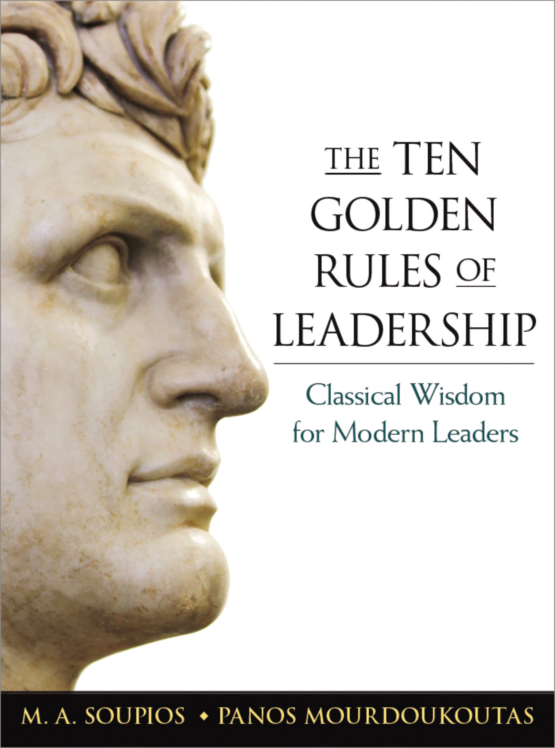 The Ten Golden Rules Of Leadership: Classical Wisdom For Modern Leaders,New