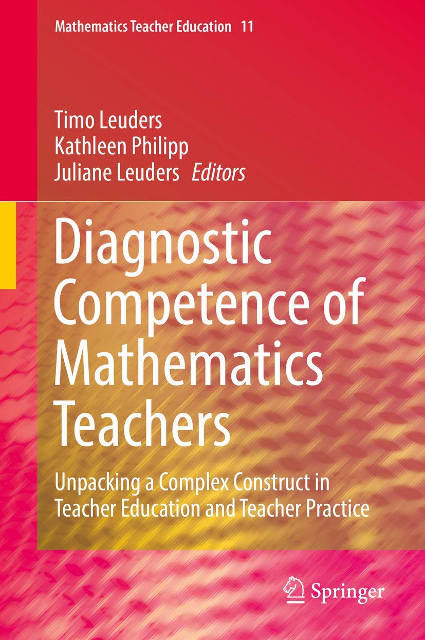 Diagnostic Competence of Mathematics Teachers: Unpacking a Complex Construct in Teacher Education and Teacher Practice (Mathemat,Used