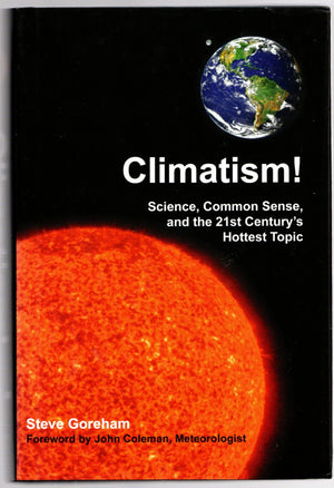 Climatism!: Science, Common Sense, And The 21St Century'S Hottest Topic,New