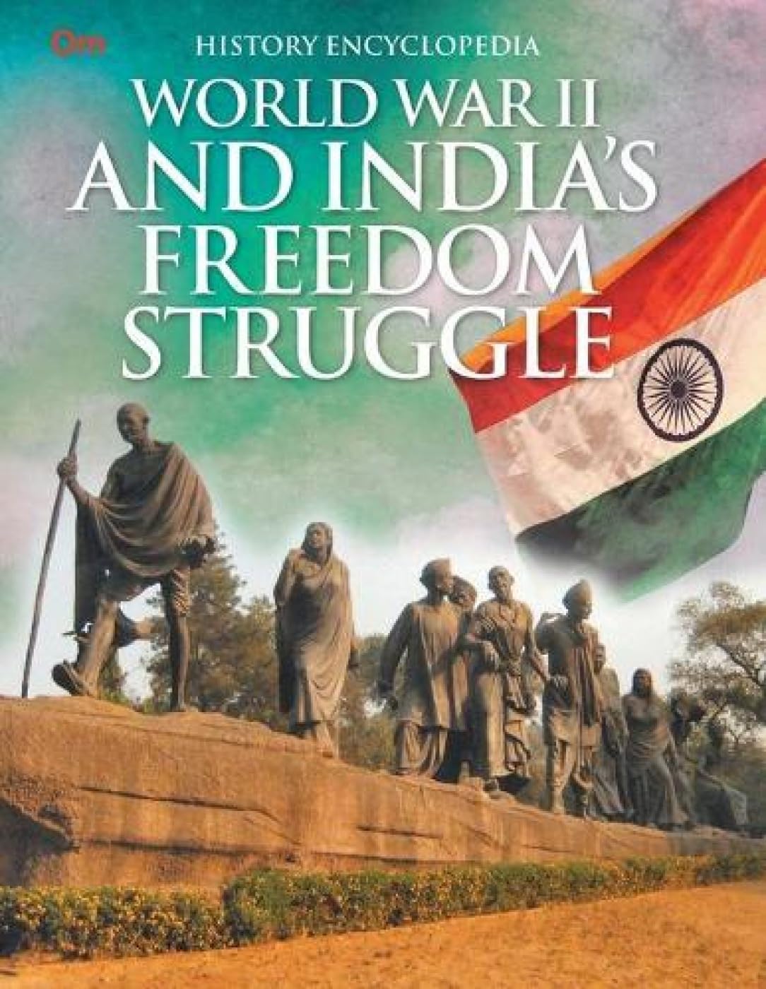 World War Ii And Indias Freedom Struggle: Kids History Encyclopedia | From The Fall Of Empires To The Birth Of A Nation | British Rule To Partition | Colonial Rule & The Rise Of A Free India | History For Children