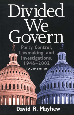 Divided We Govern: Party Control, Lawmaking, And Investigations, 19462002, Second Edition,New