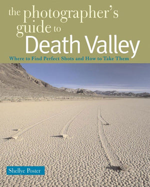 The Photographers Guide to Death Valley