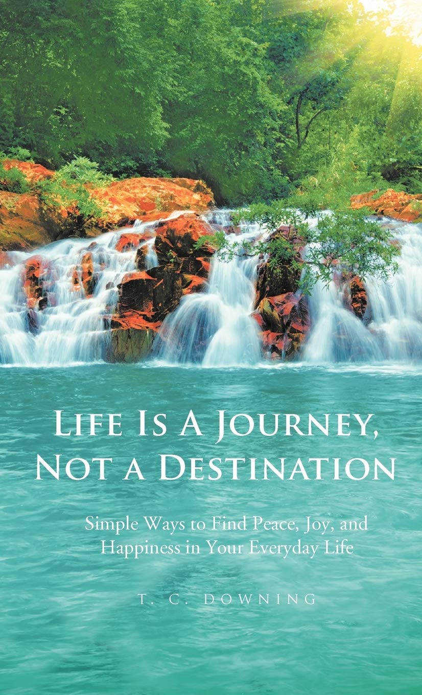 Life Is A Journey, Not A Destination: Simple Ways To Find Peace, Joy, And Happiness In Your Everyday Life,Used