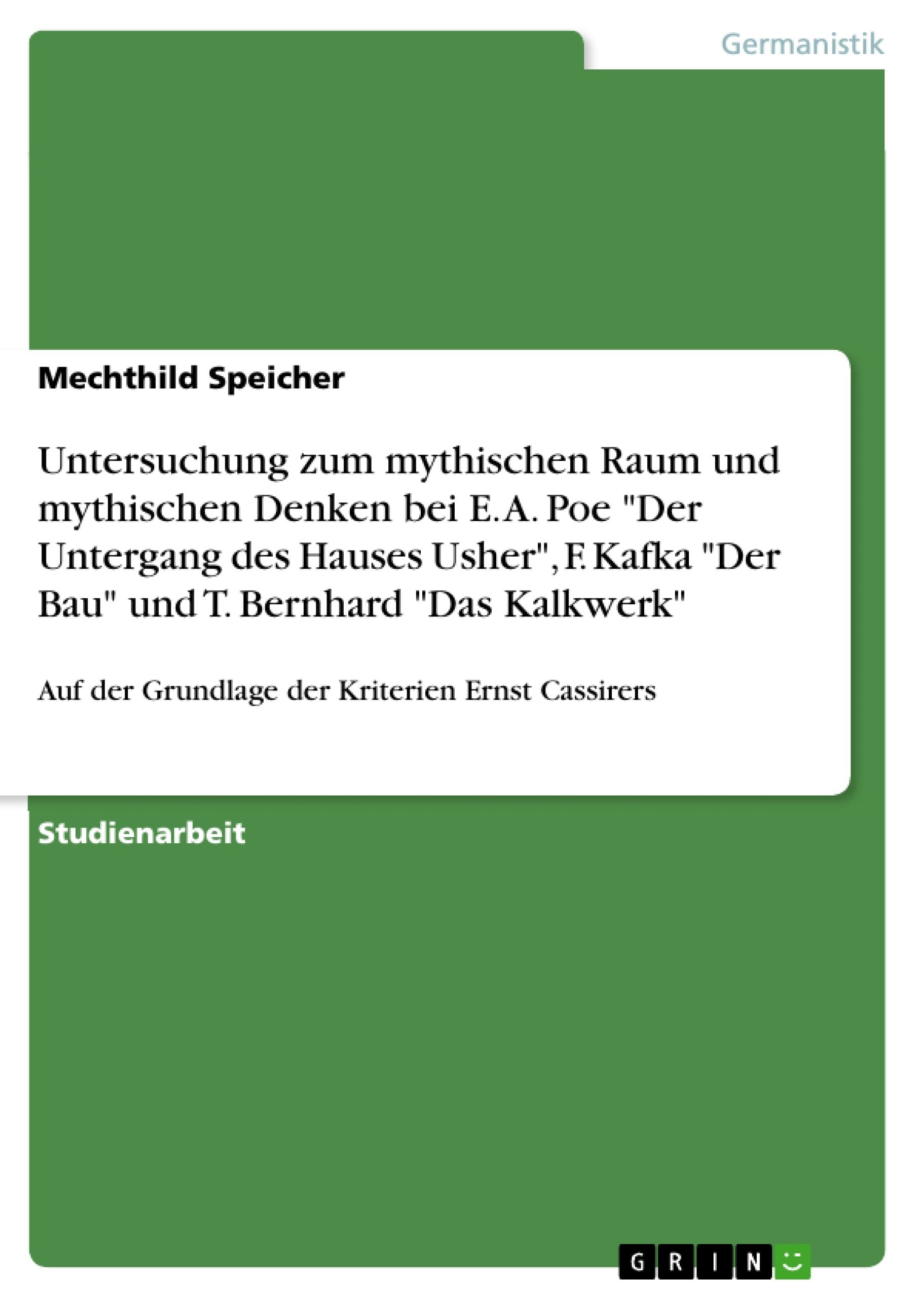 Untersuchung zum mythischen Raum und mythischen Denken bei E. A. Poe Der Untergang des Hauses Usher, F. Kafka Der Bau und T. Ber,Used