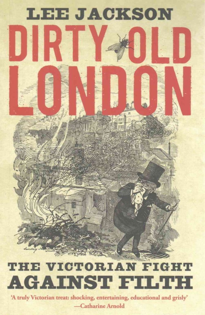 Dirty Old London: The Victorian Fight Against Filth,New