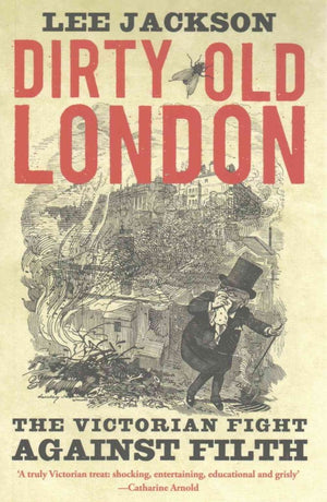 Dirty Old London: The Victorian Fight Against Filth,Used