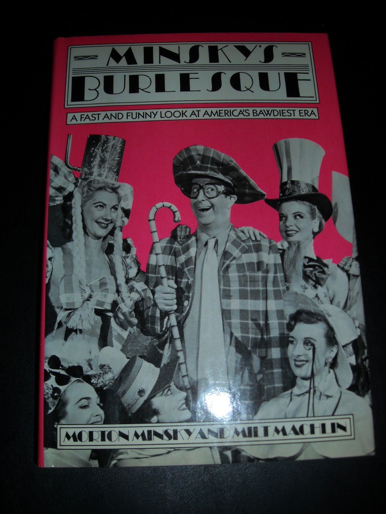 Minsky'S Burlesque : A Fast And Funny Look At America'S Bawdiest Era,New
