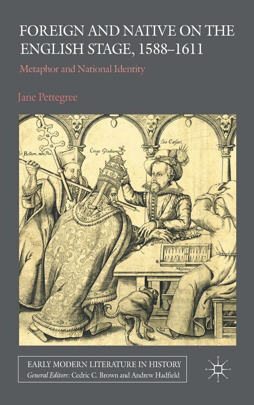 Foreign and Native on the English Stage, 15881611: Metaphor and National Identity (Early Modern Literature in History),Used