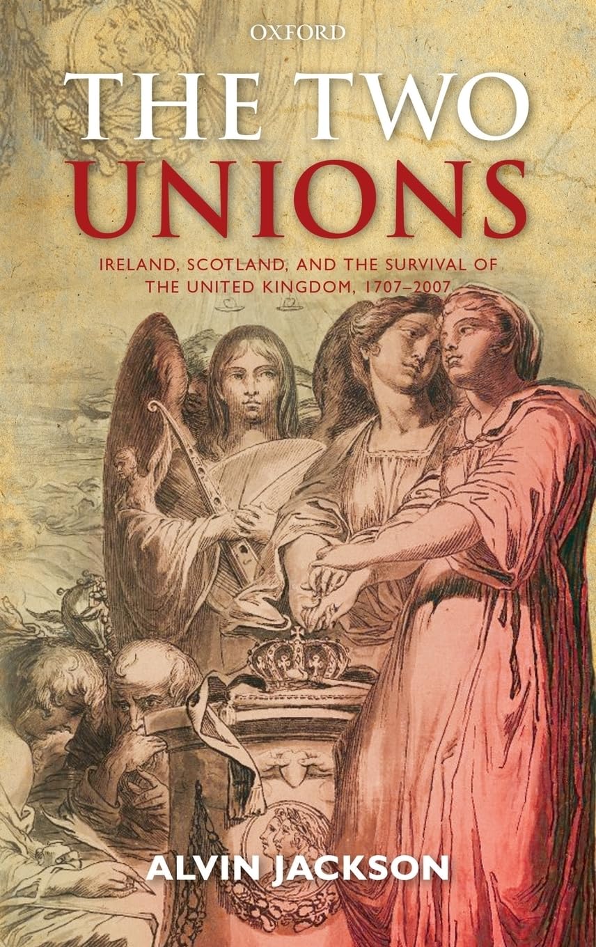 The Two Unions: Ireland, Scotland, and the Survival of the United Kingdom, 17072007,Used