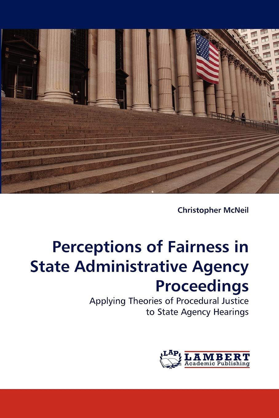 Perceptions of Fairness in State Administrative Agency Proceedings: Applying Theories of Procedural Justice to State Agency Hear,Used