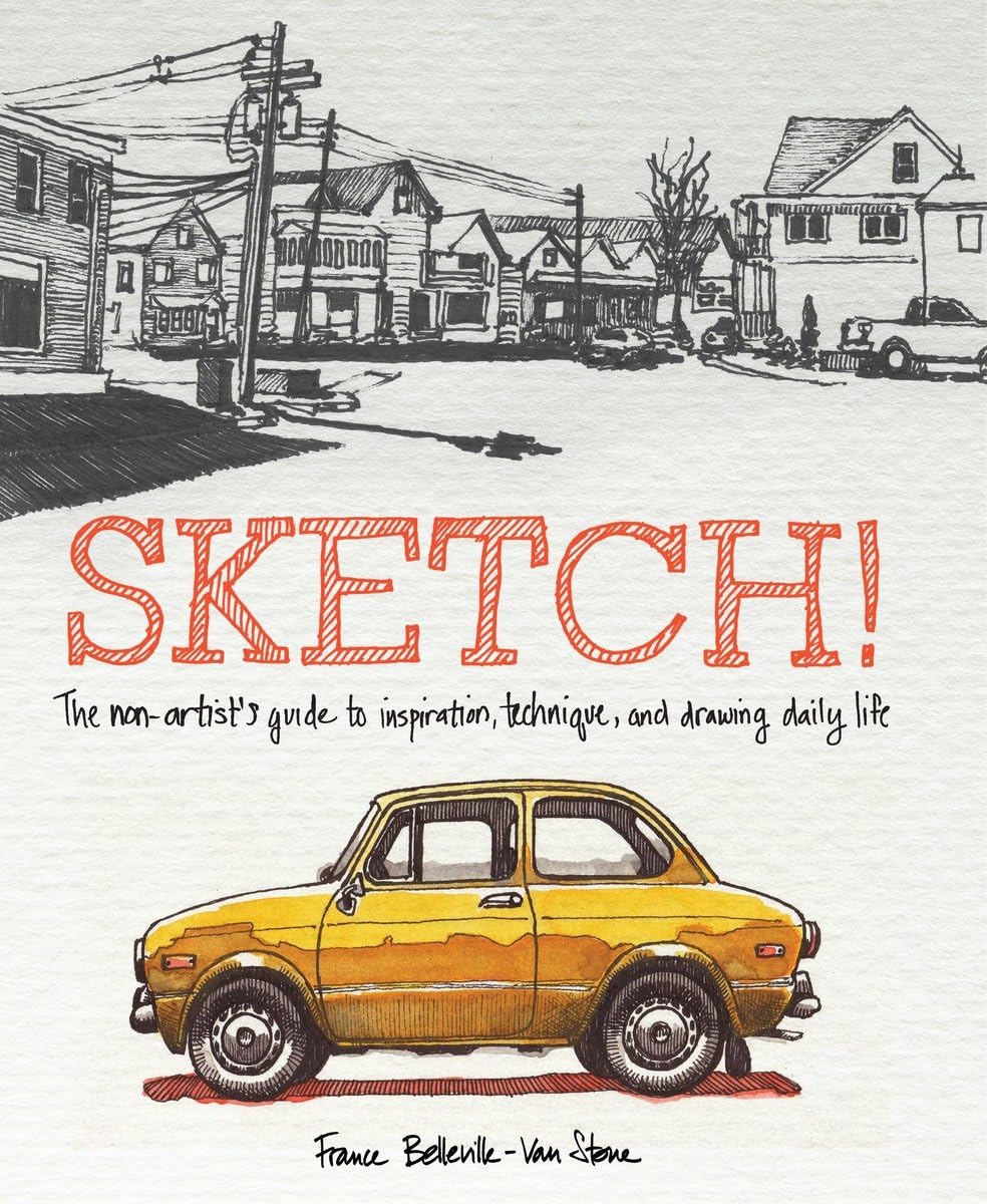 Sketch!: The NonArtist's Guide to Inspiration, Technique, and Drawing Daily Life,Used