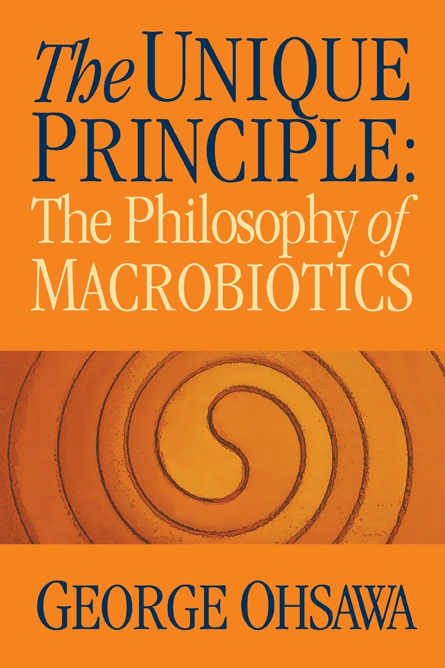 The Unique Principle: The Philosophy Of Macrobiotics,Used