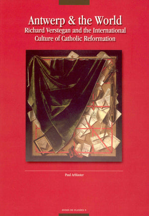Antwerp & The World: Richard Verstegan and The International Culture Of Catholic Reformation,Used