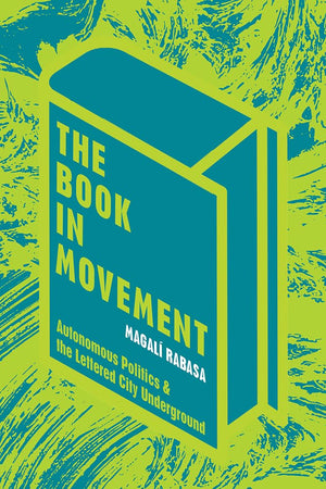 The Book in Movement: Autonomous Politics and the Lettered City Underground (Pitt Illuminations),Used