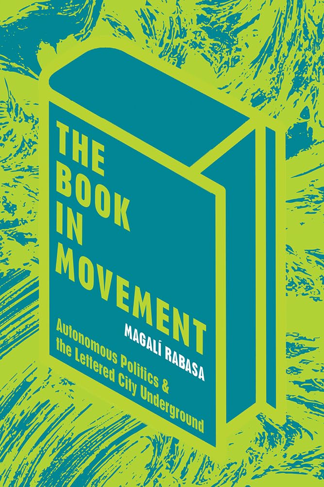 The Book in Movement: Autonomous Politics and the Lettered City Underground (Pitt Illuminations),Used