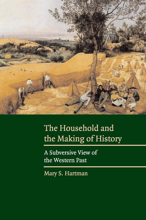 The Household and the Making of History: A Subversive View of the Western Past,Used