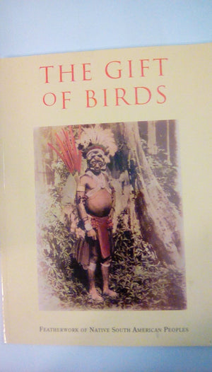 The Gift of Birds  Featherwork of Native South American Peoples,Used