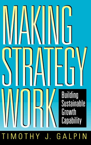 Making Strategy Work: Building Sustainable Growth Capability,Used