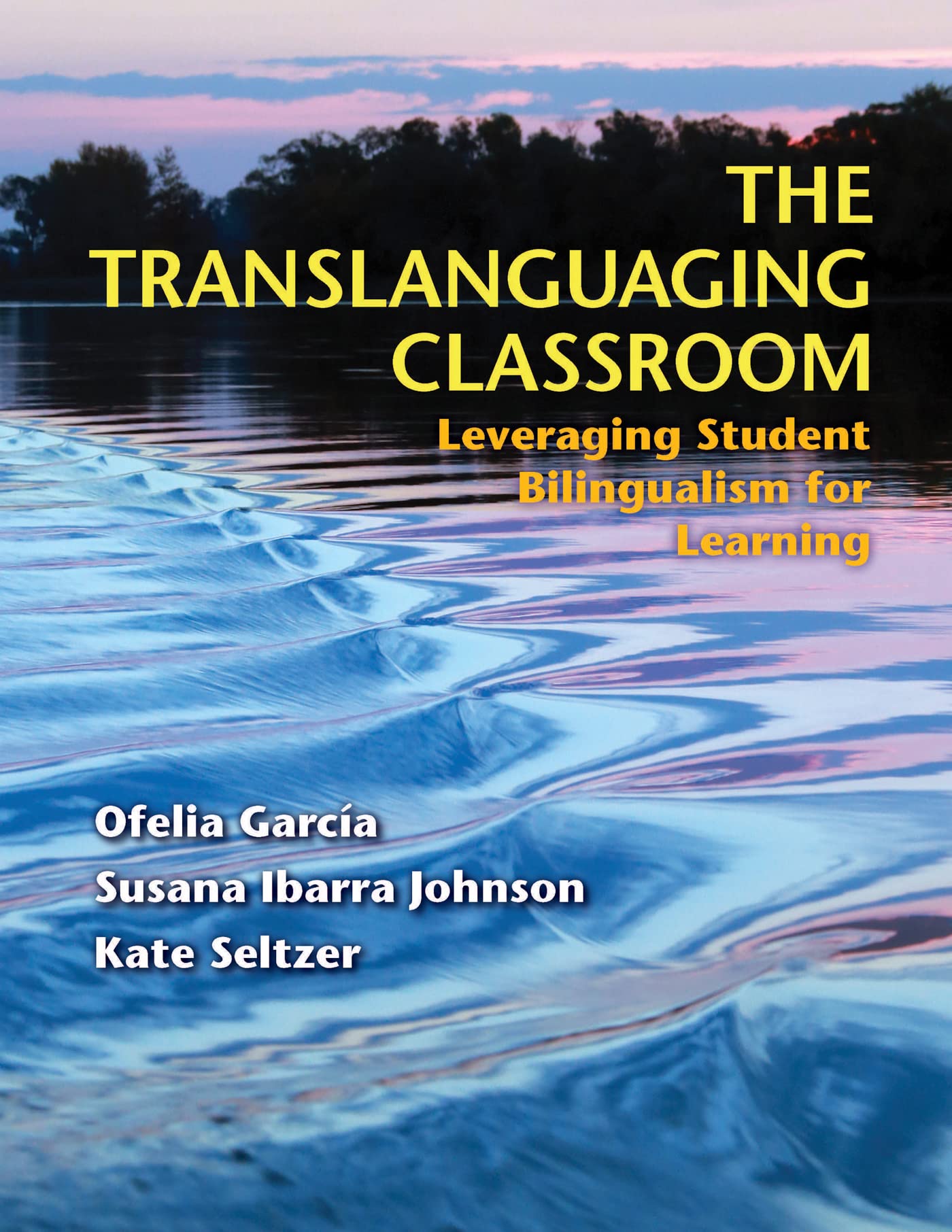The Translanguaging Classroom: Leveraging Student Bilingualism For Learning