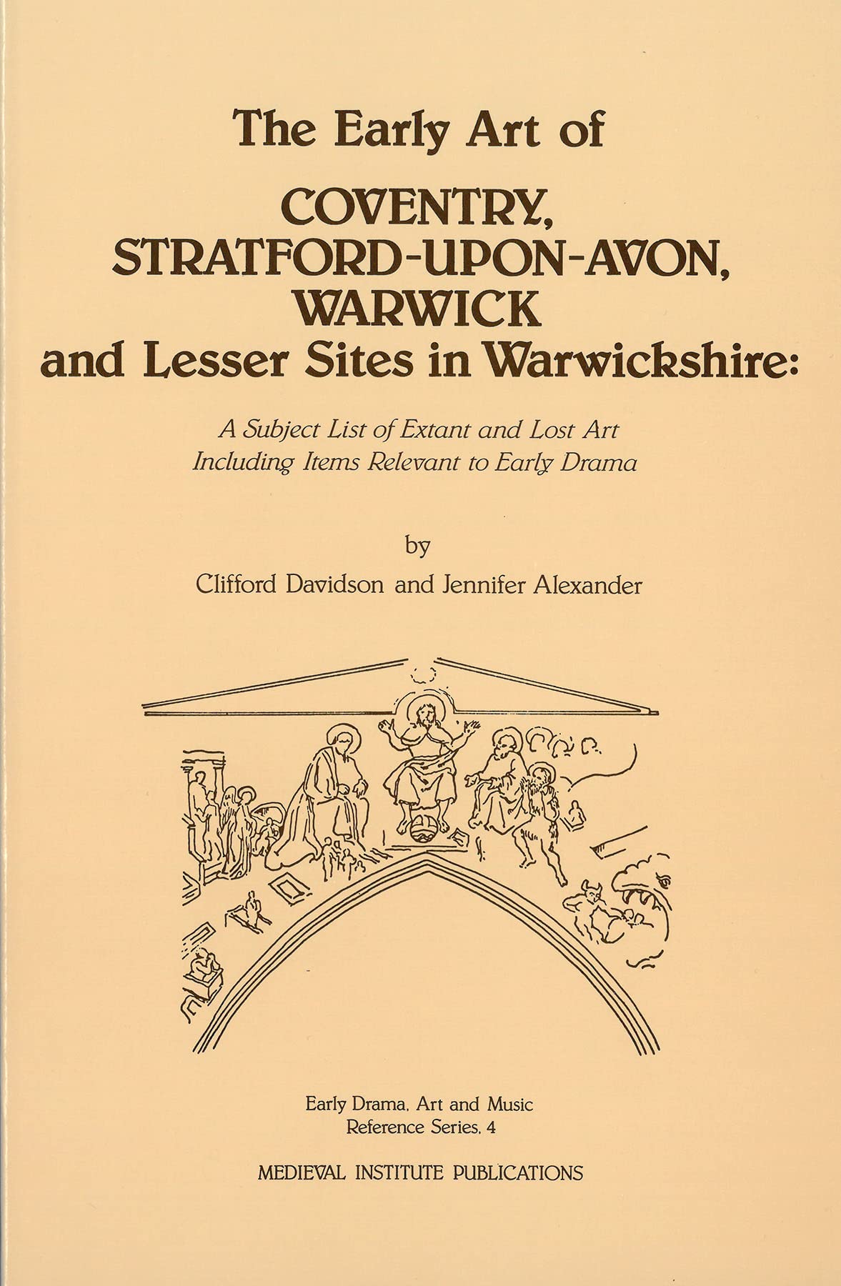 The Early Art of Coventry, StratforduponAvon, Warwick, and Lesser Sites in Warwickshire: A Subject List of Extant and Lost Art,New