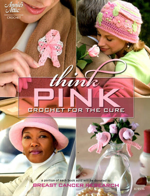 Think Pink: Crochet for the Cure (Annie's Attic: Crochet),New