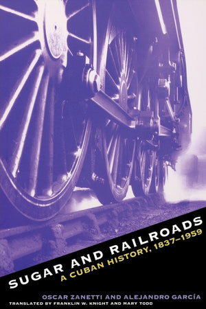 Sugar And Railroads: A Cuban History, 18371959,Used