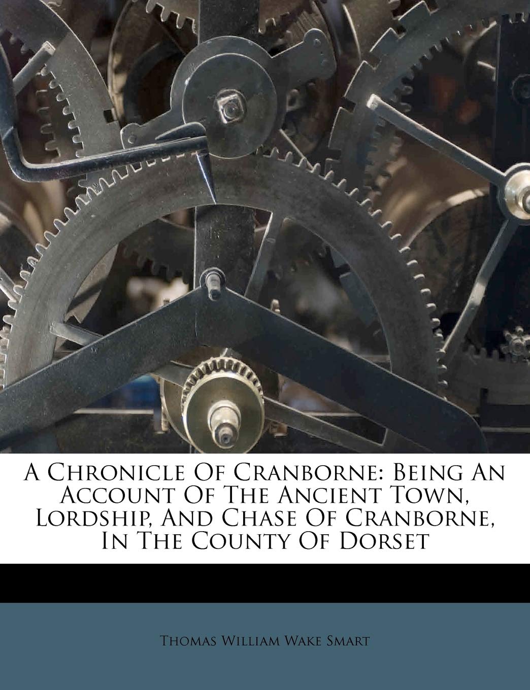 A Chronicle of Cranborne: Being an Account of the Ancient Town, Lordship, and Chase of Cranborne, in the County of Dorset,Used