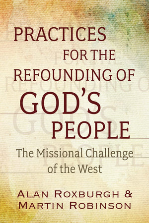 Practices For The Refounding Of God'S People: The Missional Challenge Of The West,Used