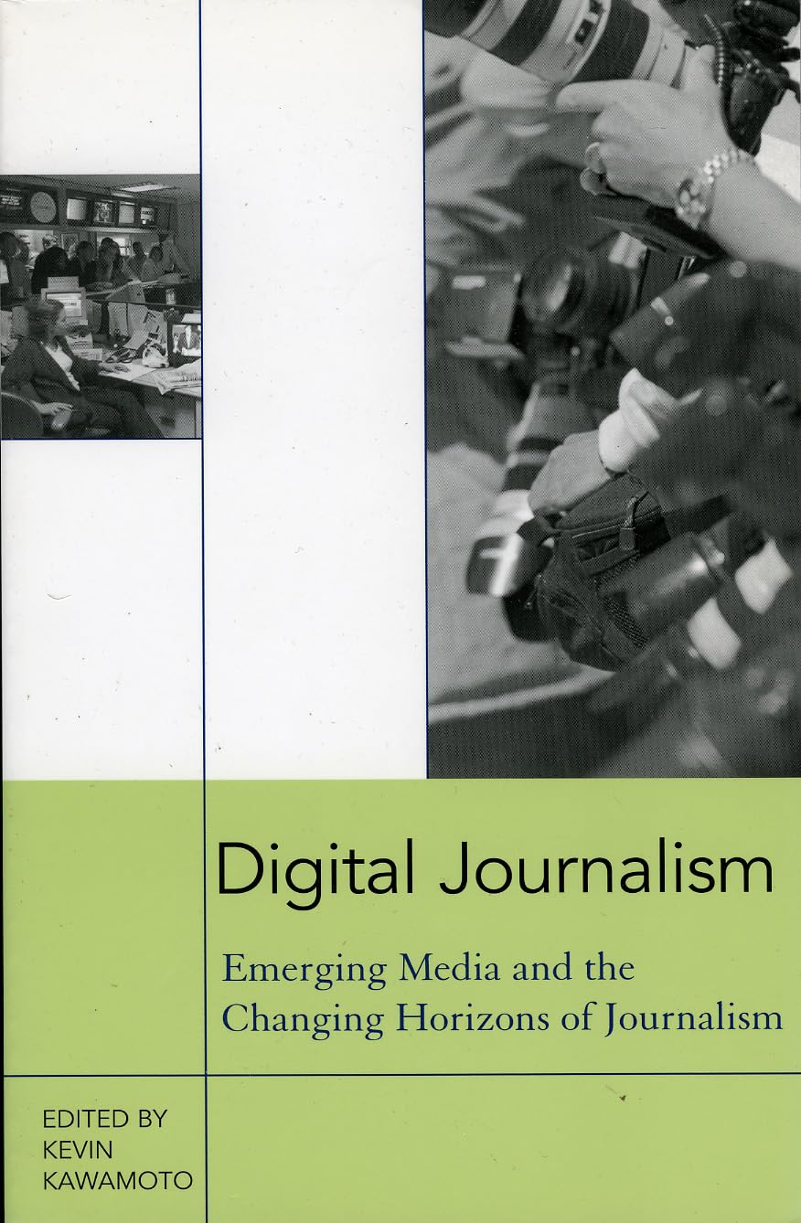 Digital Journalism: Emerging Media and the Changing Horizons of Journalism,New