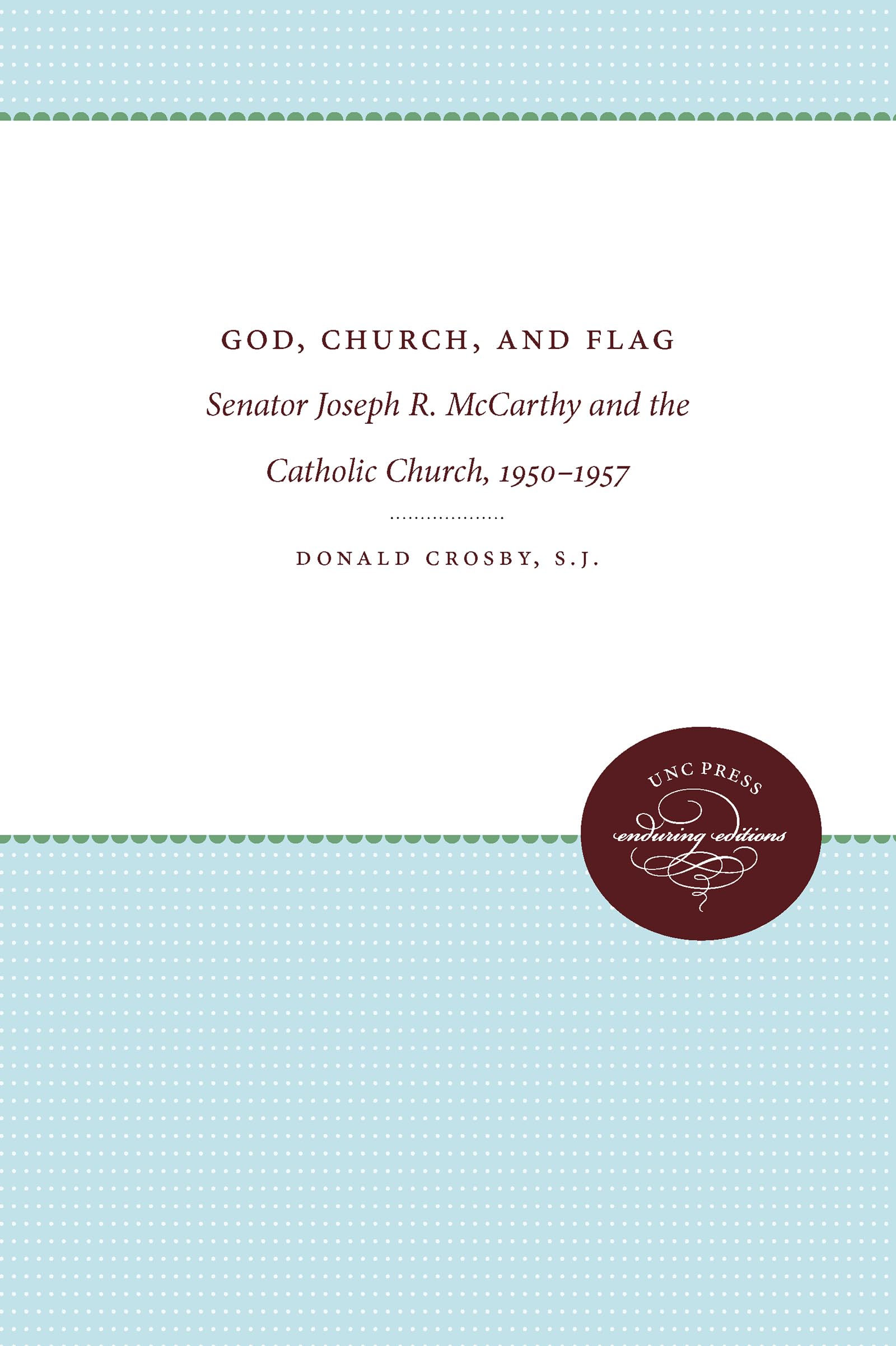 God, Church, And Flag: Senator Joseph R. Mccarthy And The Catholic Church, 19501957,Used