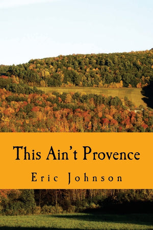 This Ain't Provence: A Year Above the Cheddar Curtain,Used