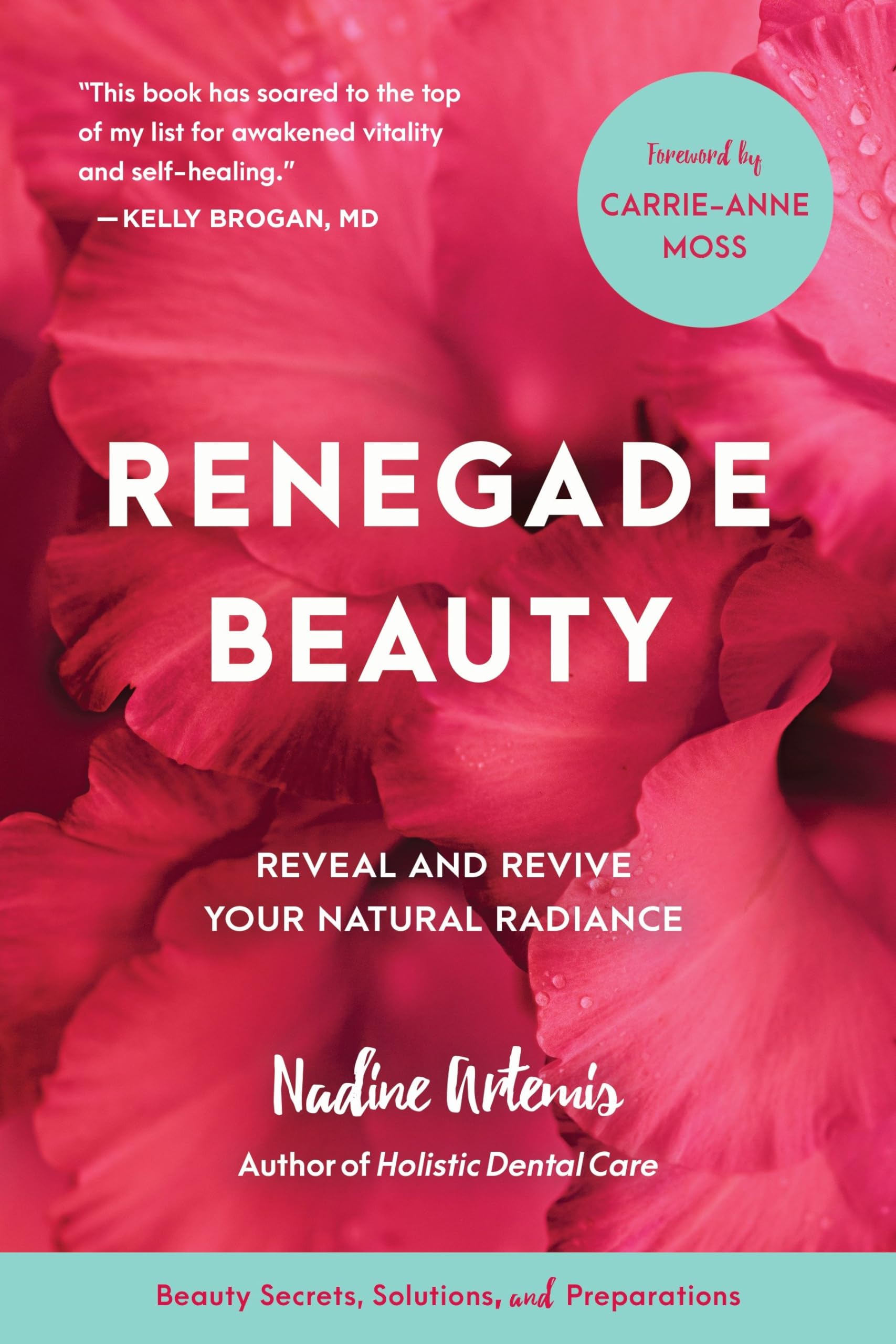 Renegade Beauty: Reveal And Revive Your Natural Radiancebeauty Secrets, Solutions, And Preparations