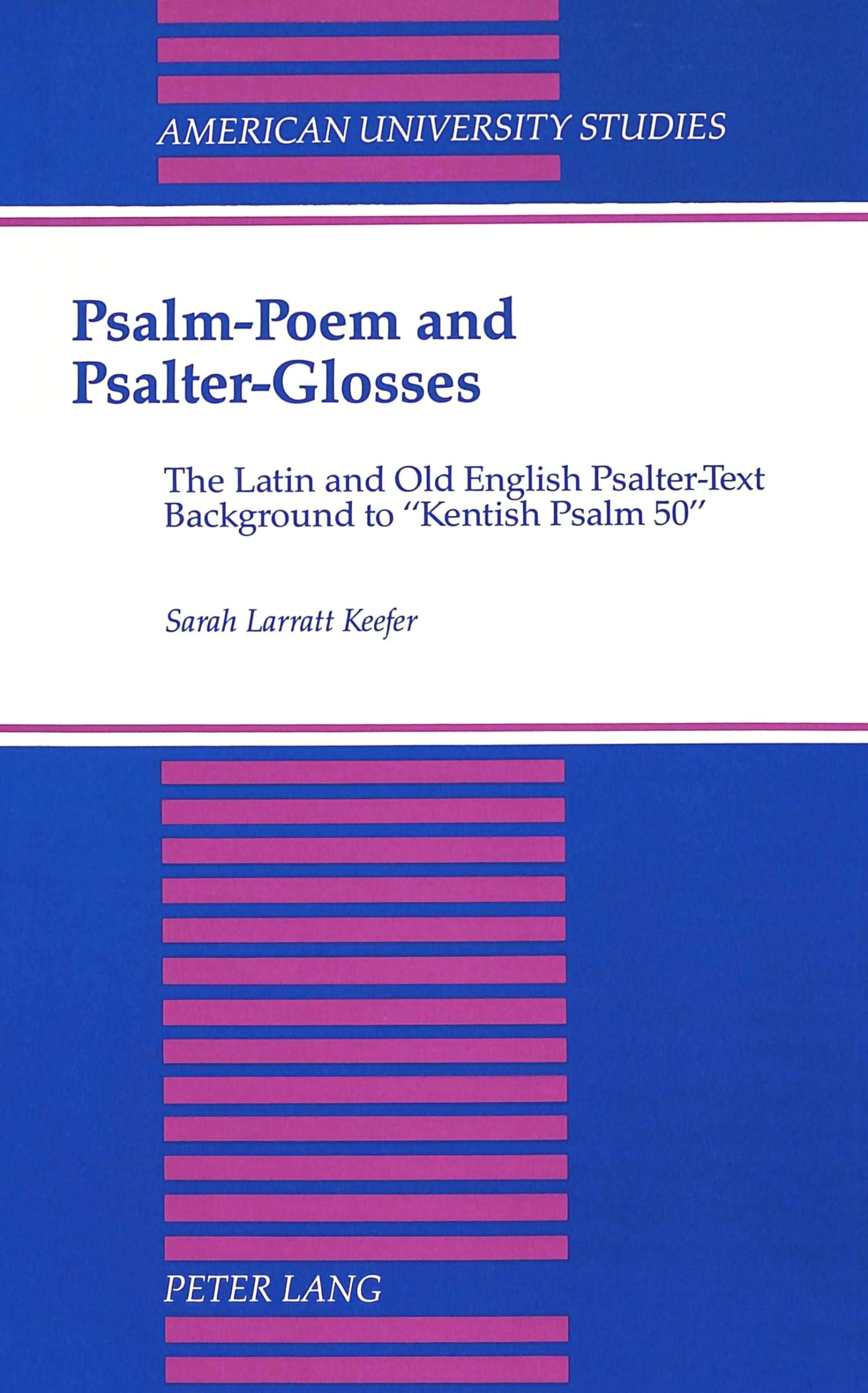 Psalmpoem And Psalterglosses: The Latin And Old English Psaltertext Background To Kentish Psalm 50 (American University Studi,Used