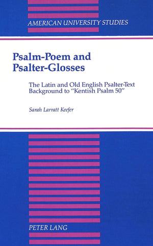 Psalmpoem And Psalterglosses: The Latin And Old English Psaltertext Background To Kentish Psalm 50 (American University Studi,Used