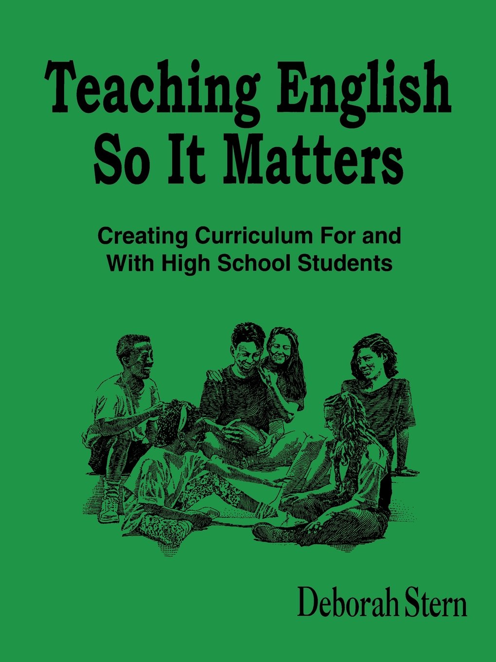 Teaching English So It Matters: Creating Curriculum For and With High School Students,Used