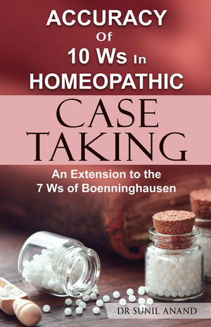 Accuracy Of 10Ws In Homeopathic Case Taking - An Extension To The 7 Ws Of Boenninghausen