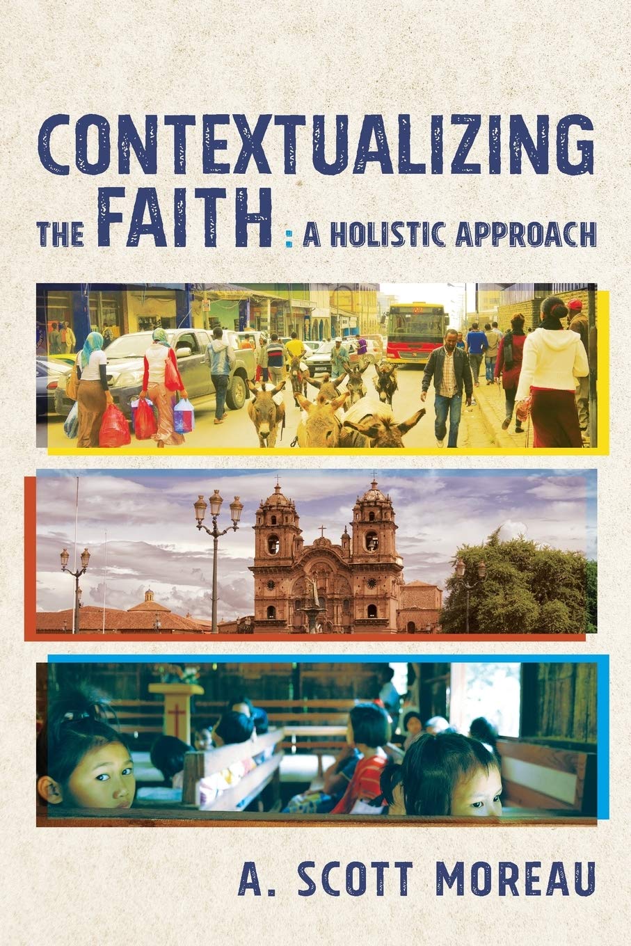Contextualizing the Faith: A Holistic Approach,Used